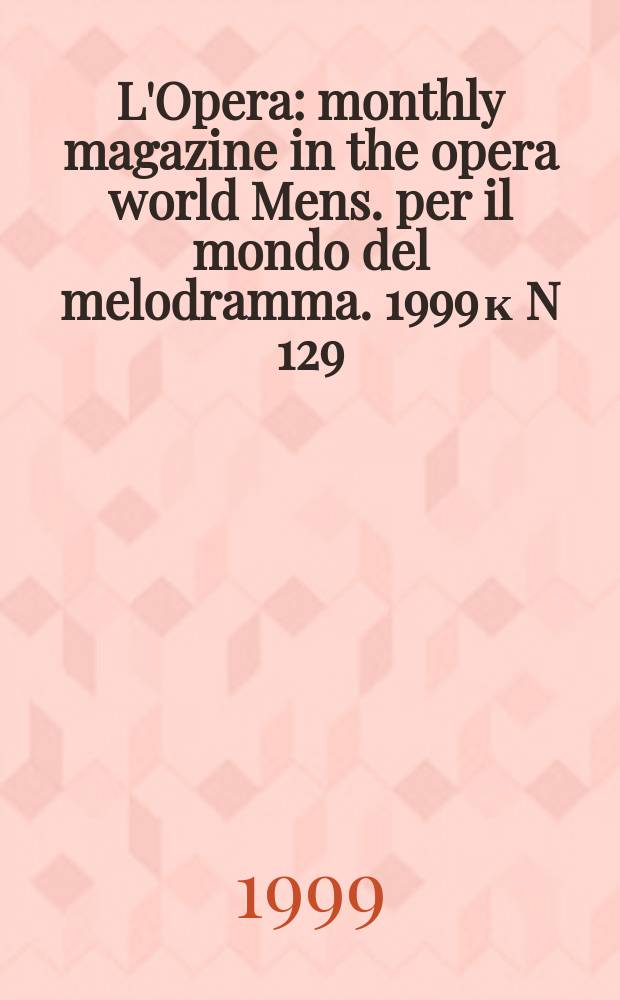 L'Opera : monthly magazine in the opera world Mens. per il mondo del melodramma. 1999 к N 129 : Cd'opera. Video & hi-fi