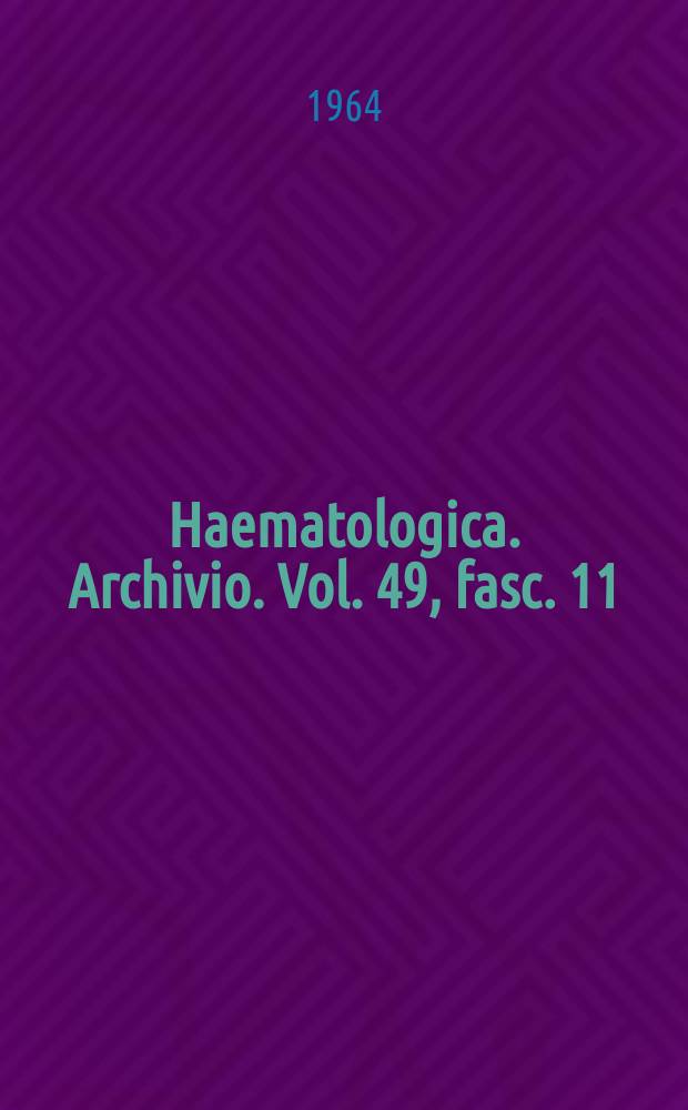 Haematologica. Archivio. Vol. 49, fasc. 11/12