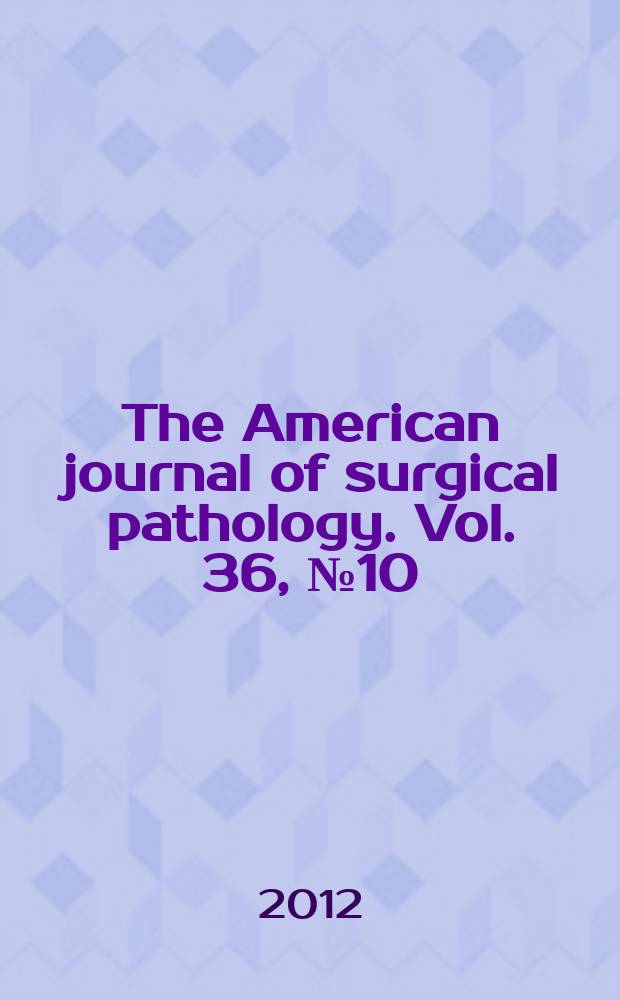 The American journal of surgical pathology. Vol. 36, № 10