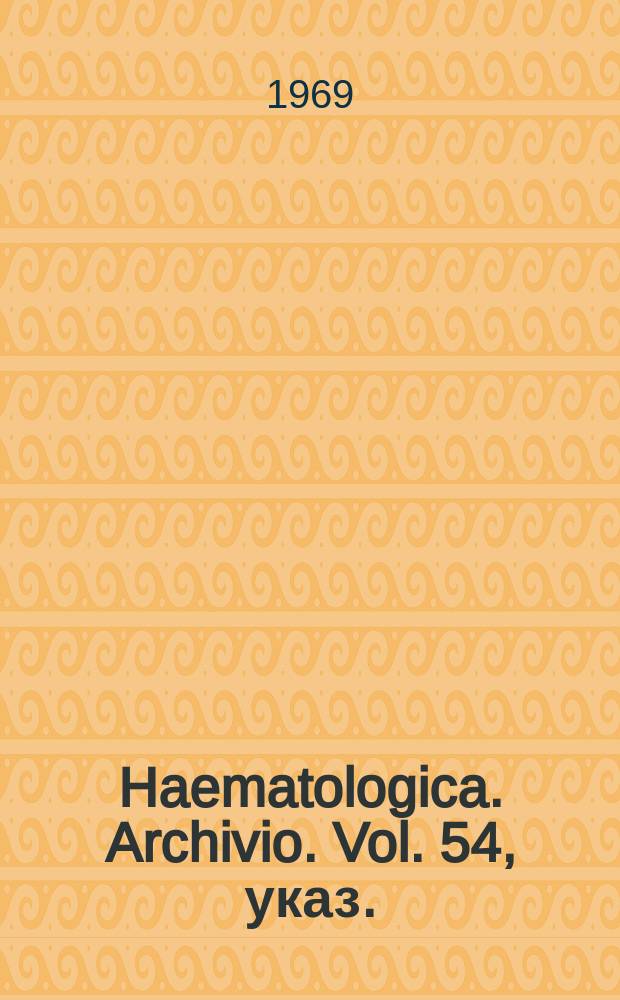 Haematologica. Archivio. Vol. 54, указ.