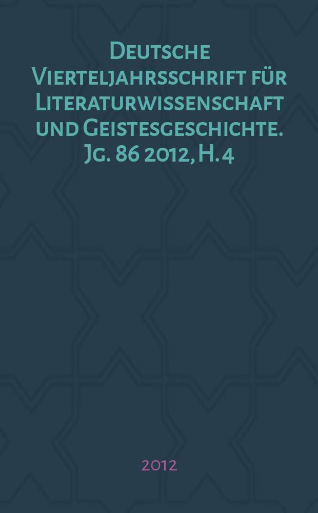 Deutsche Vierteljahrsschrift f&uuml;r Literaturwissenschaft und Geistesgeschichte. Jg. 86 2012, H. 4