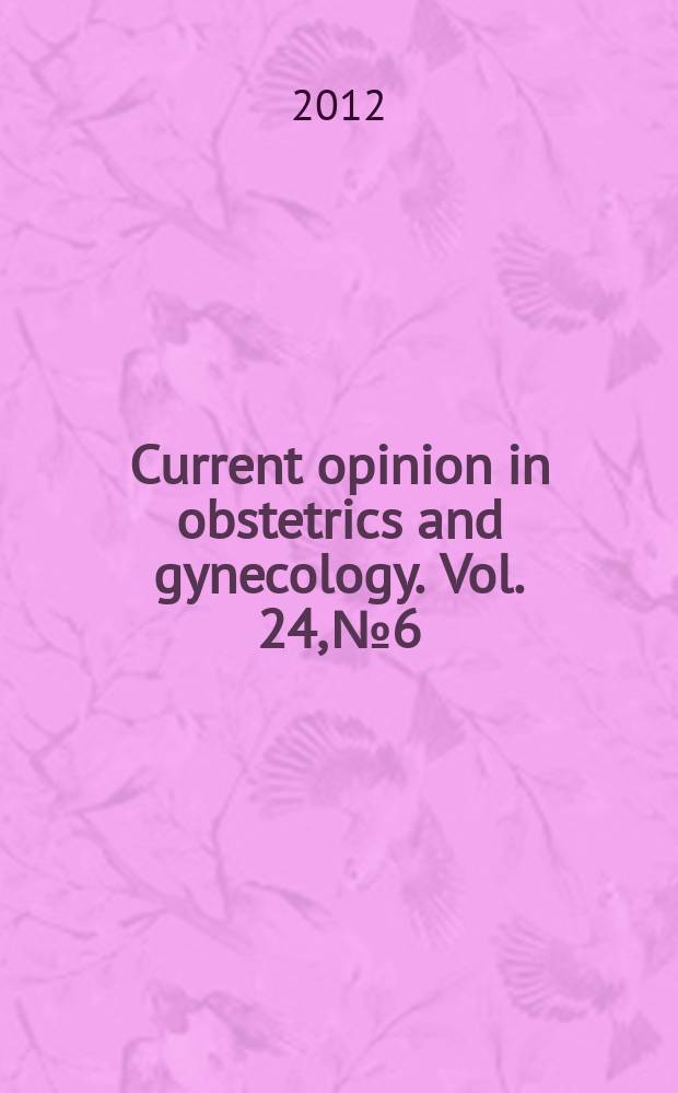 Current opinion in obstetrics and gynecology. Vol. 24, № 6