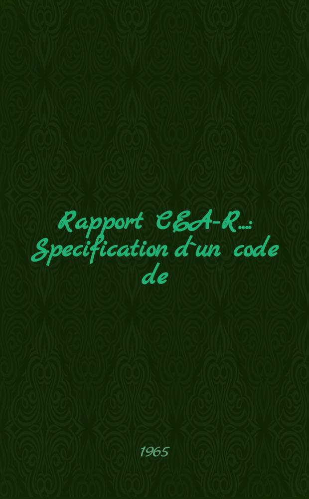 Rapport CEA-R.. : Specification d`un code de