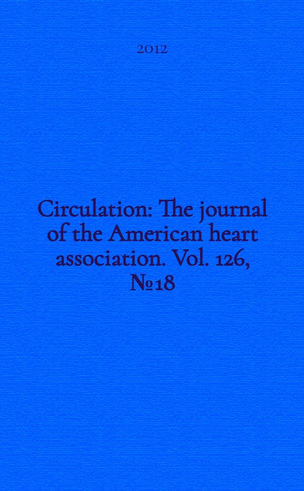 Circulation : The journal of the American heart association. Vol. 126, № 18