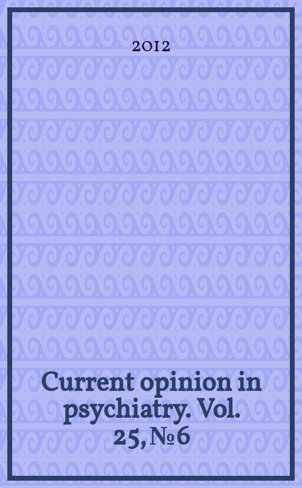 Current opinion in psychiatry. Vol. 25, № 6