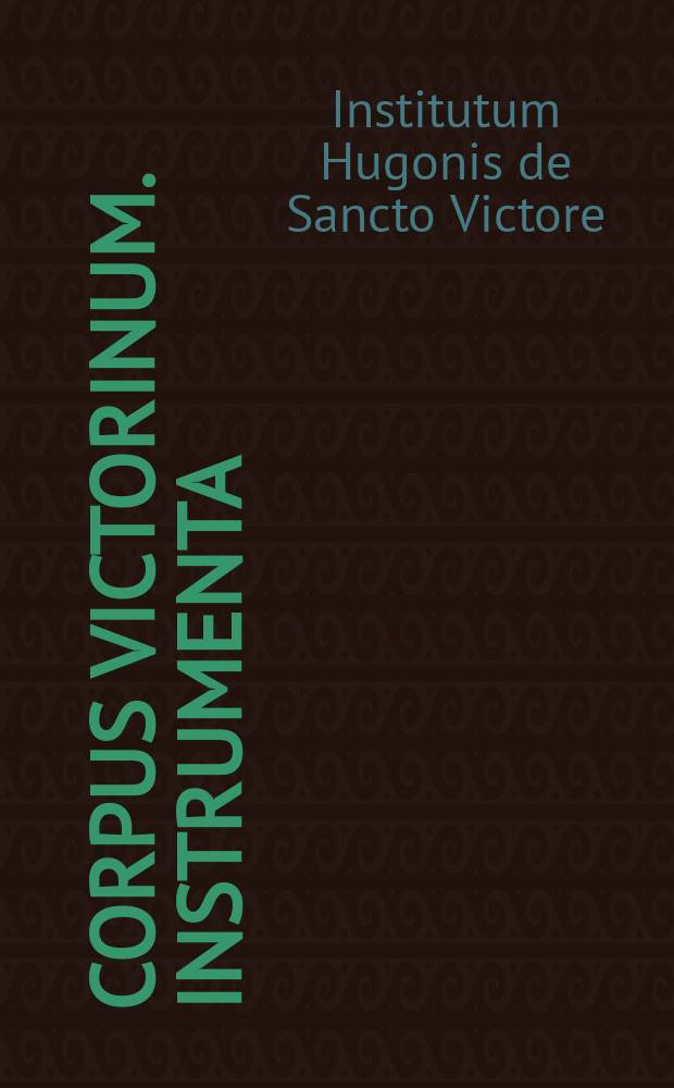 Corpus Victorinum. Instrumenta = Собрание Сан-Виктора. Источники