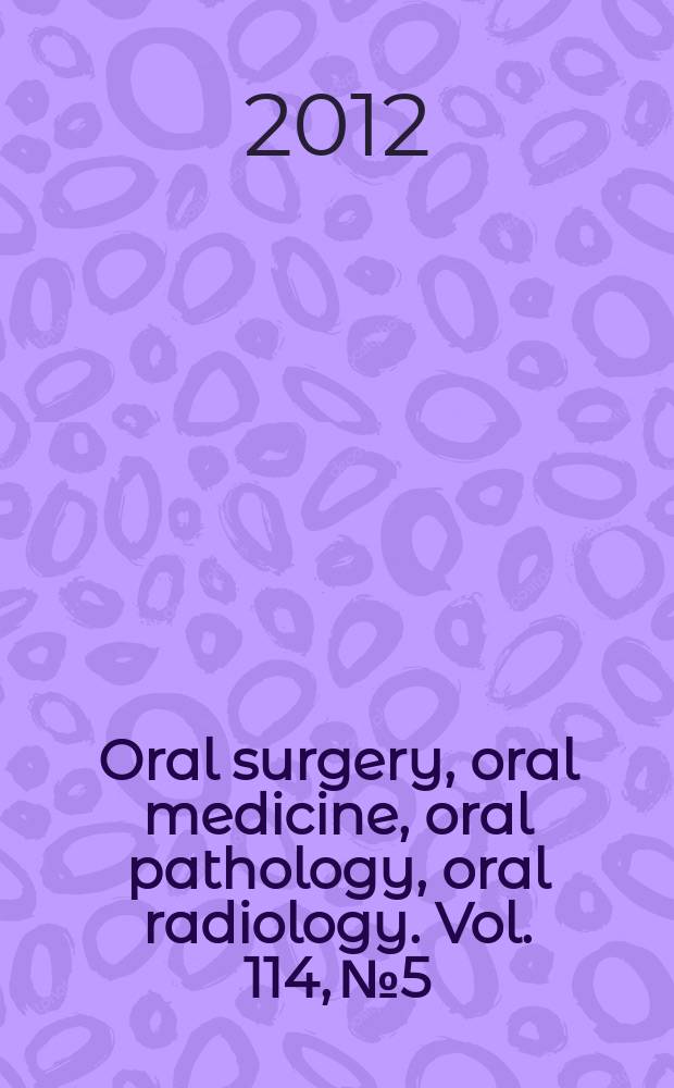 Oral surgery, oral medicine, oral pathology, oral radiology. Vol. 114, № 5