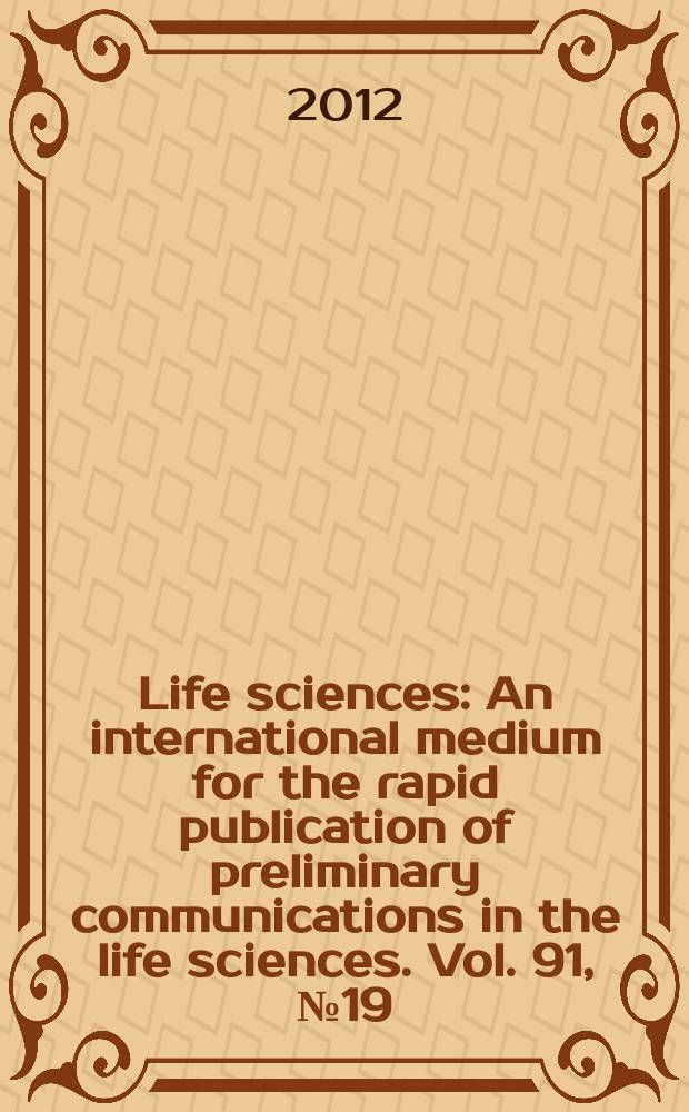 Life sciences : An international medium for the rapid publication of preliminary communications in the life sciences. Vol. 91, № 19/20