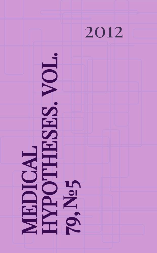 Medical hypotheses. Vol. 79, № 5