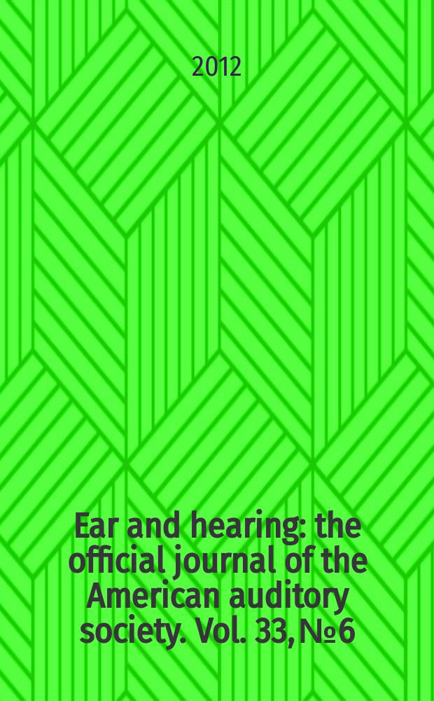 Ear and hearing : the official journal of the American auditory society. Vol. 33, № 6