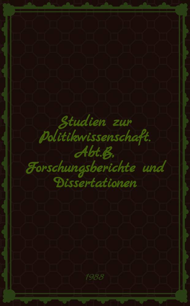 Studien zur Politikwissenschaft. Abt.B, Forschungsberichte und Dissertationen