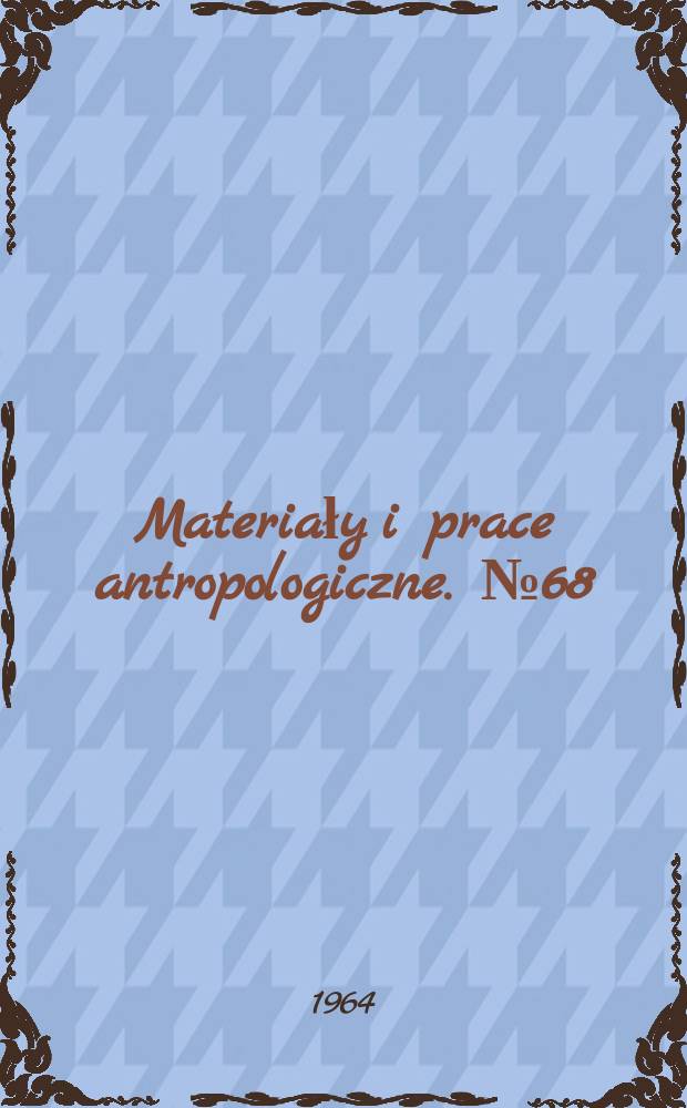 Materiały i prace antropologiczne. №68