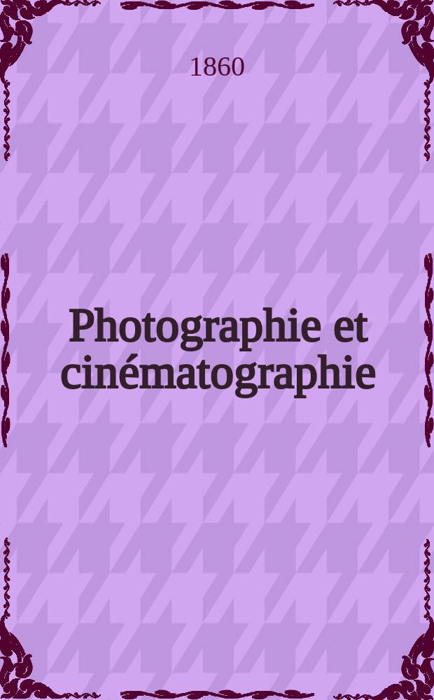 Photographie et cin&eacute;matographie : Bulletin de la Soci&eacute;t&eacute; fran&ccedil;aise de photographie et de cin&eacute;matographie. T.6, T.6, № 1