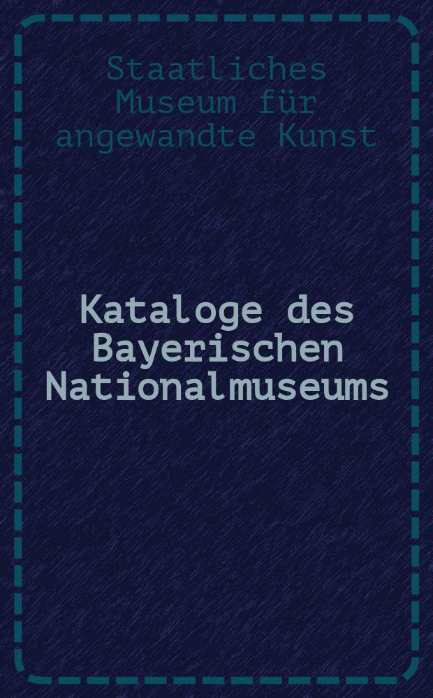 Kataloge des Bayerischen Nationalmuseums = Каталог Баварского национального искусства