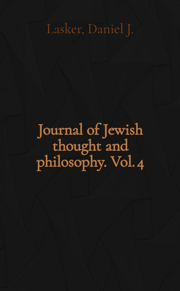 Journal of Jewish thought and philosophy. Vol. 4 : From Judah Hadassi to Elijah Bashyatchi = От Иуды Хадасси до Илии Балиатчи