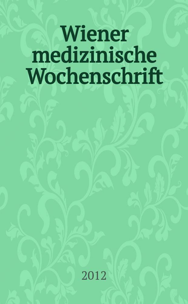 Wiener medizinische Wochenschrift : Kongressjournal. Bd. 9, H. 1 : Kardiologie 2012 = Конгресс "Кардиология" 2012