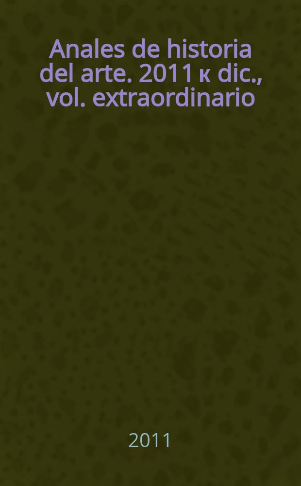 Anales de historia del arte. 2011 к dic., vol. extraordinario : Alfonso VI y el arte de su &eacute;poca = Анналы истории искусства