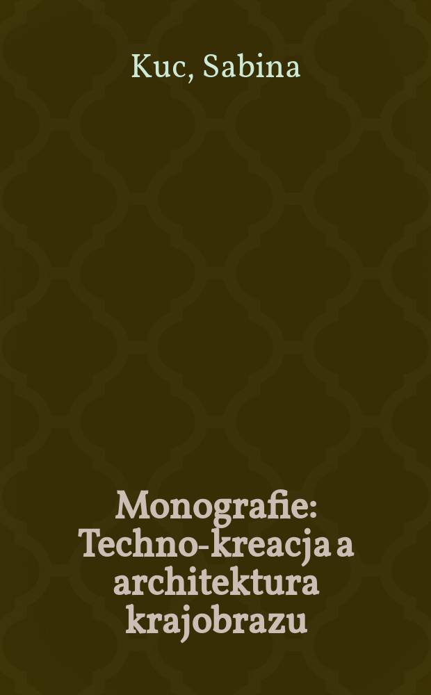 Monografie : Techno-kreacja a architektura krajobrazu = Техника создания ландшафтной архитектуры