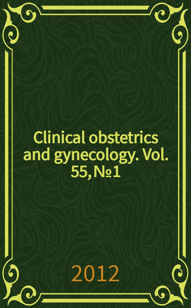 Clinical obstetrics and gynecology. Vol. 55, № 1 : Ovarian cancer. Imaging in obstetrics : state of the art = Рак яичников. Изображение в акушерстве: уровень искусства.