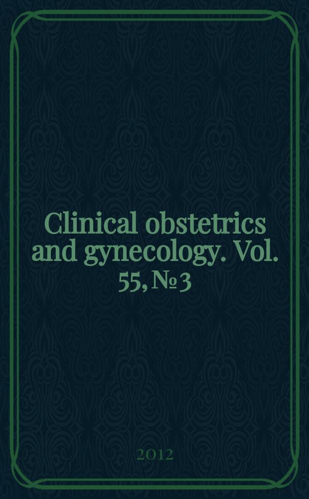 Clinical obstetrics and gynecology. Vol. 55, № 3 : Office gynecology. Ambulatory obstetric care = Амбулаторная гинекология.