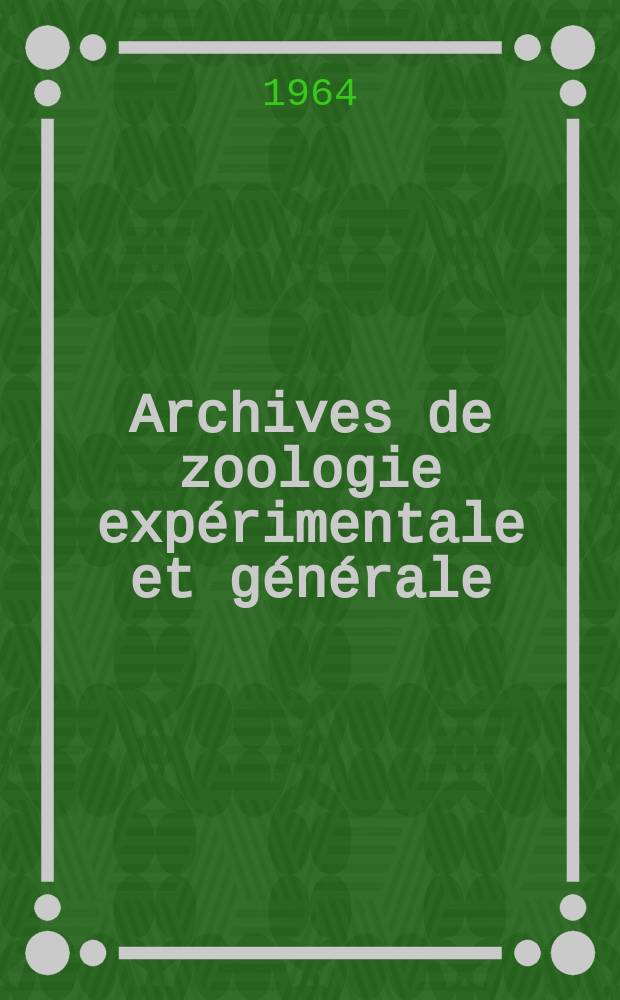 Archives de zoologie expérimentale et générale : Histoire naturelle, morphologie, histologie évolution des animaux. Sér. 5, T.104, Fasc.2 : Groupement des Protistologues de langue française = Объединение протистологов французского языка