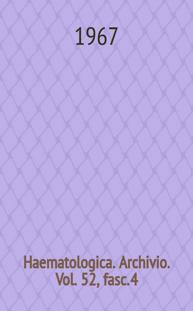Haematologica. Archivio. Vol. 52, fasc. 4