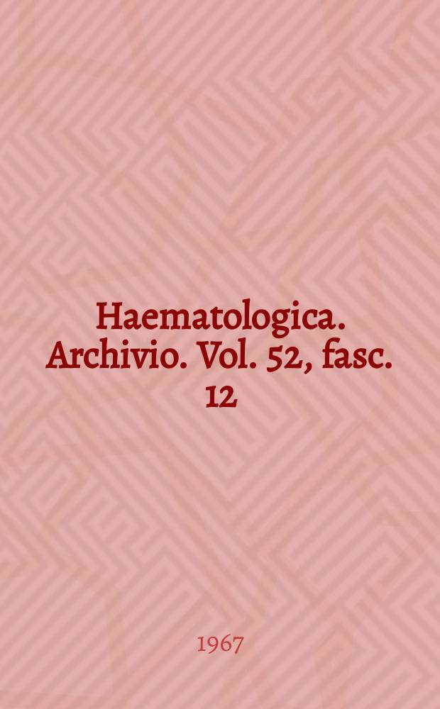 Haematologica. Archivio. Vol. 52, fasc. 12
