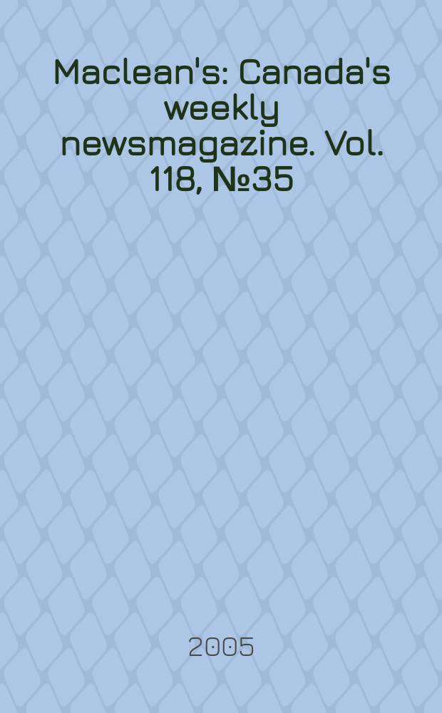 Maclean's : Canada's weekly newsmagazine. Vol. 118, № 35