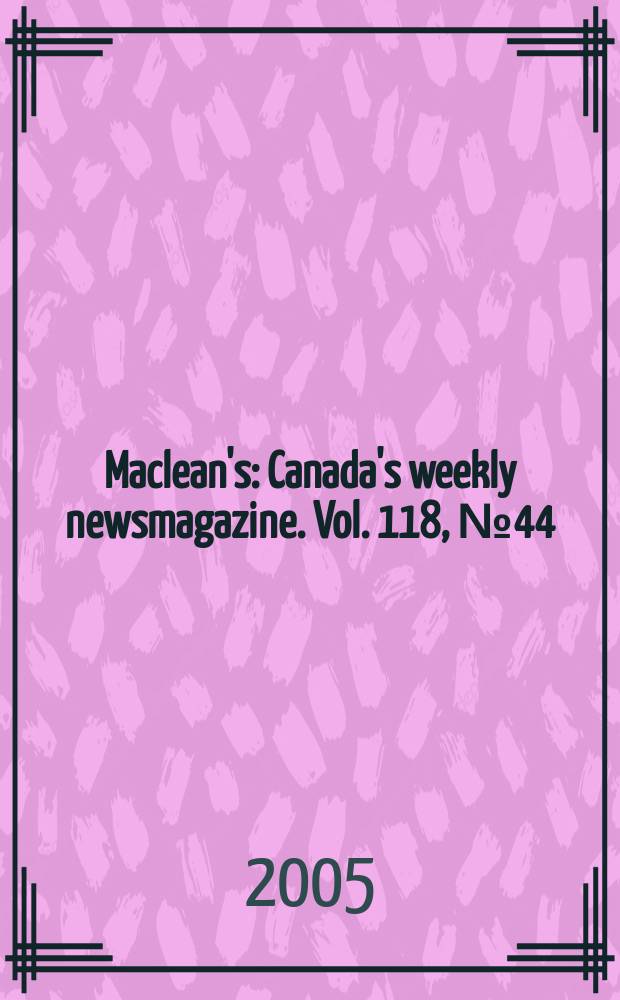 Maclean's : Canada's weekly newsmagazine. Vol. 118, № 44