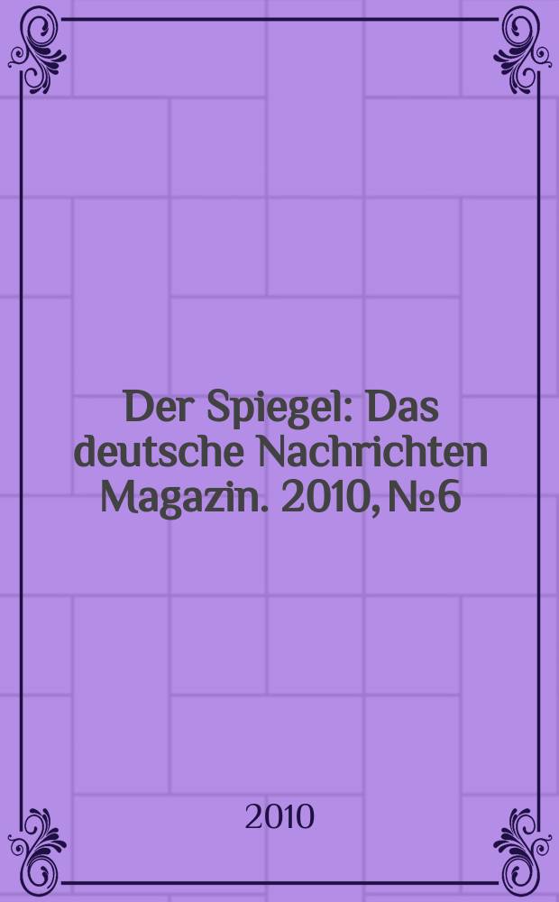 Der Spiegel : Das deutsche Nachrichten Magazin. 2010, № 6