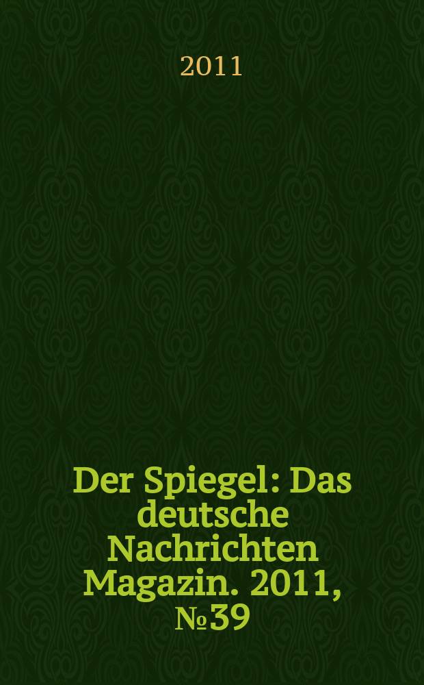 Der Spiegel : Das deutsche Nachrichten Magazin. 2011, № 39