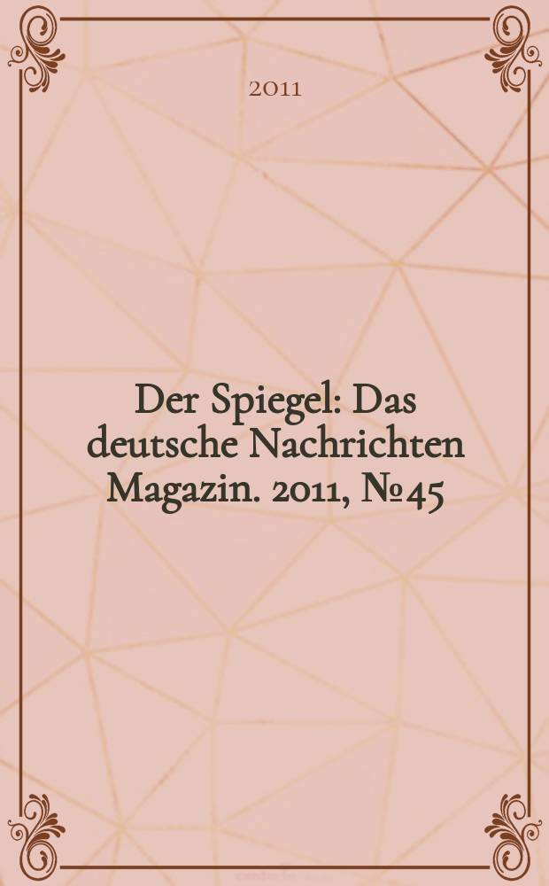 Der Spiegel : Das deutsche Nachrichten Magazin. 2011, № 45