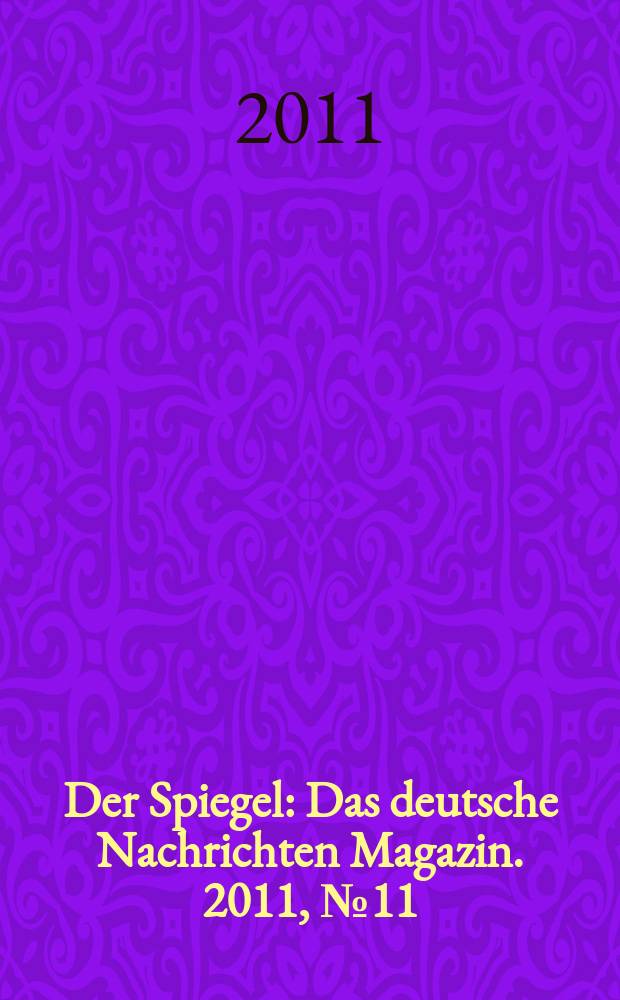 Der Spiegel : Das deutsche Nachrichten Magazin. 2011, № 11