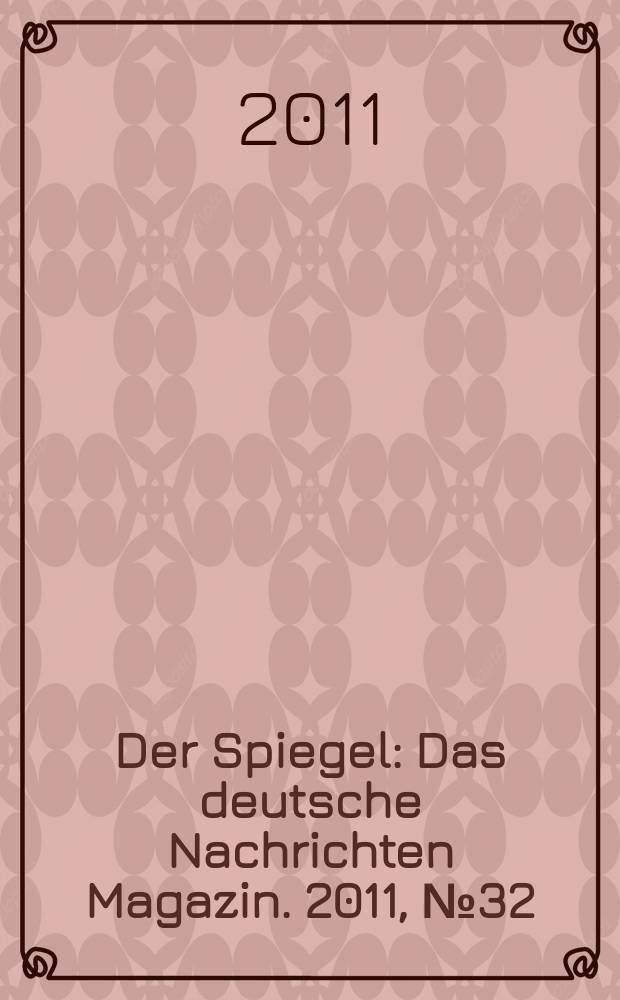 Der Spiegel : Das deutsche Nachrichten Magazin. 2011, № 32