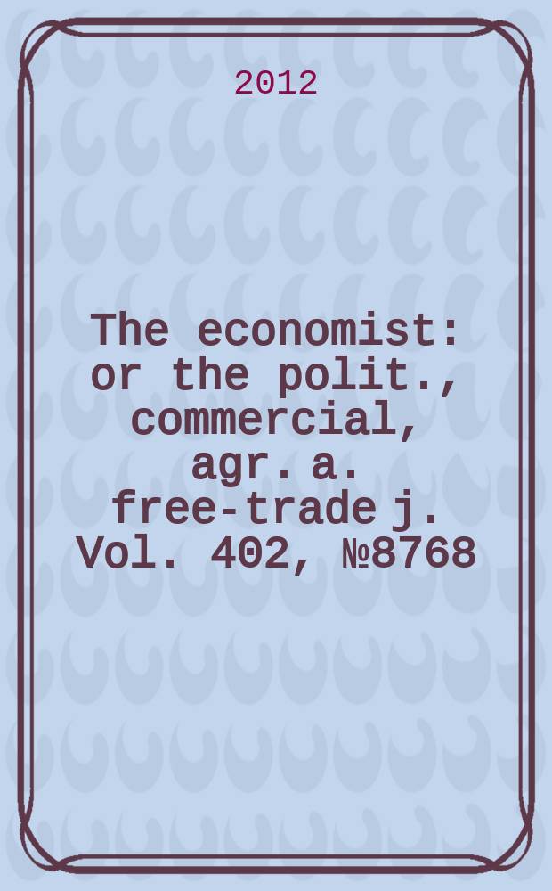 The economist : or the polit., commercial, agr. a. free-trade j. Vol. 402, № 8768