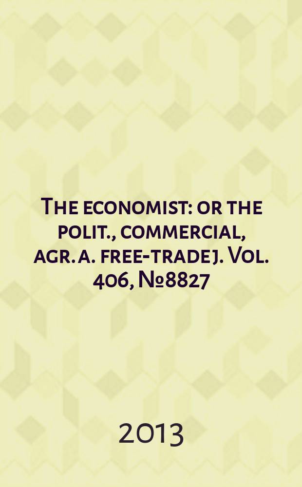 The economist : or the polit., commercial, agr. a. free-trade j. Vol. 406, № 8827