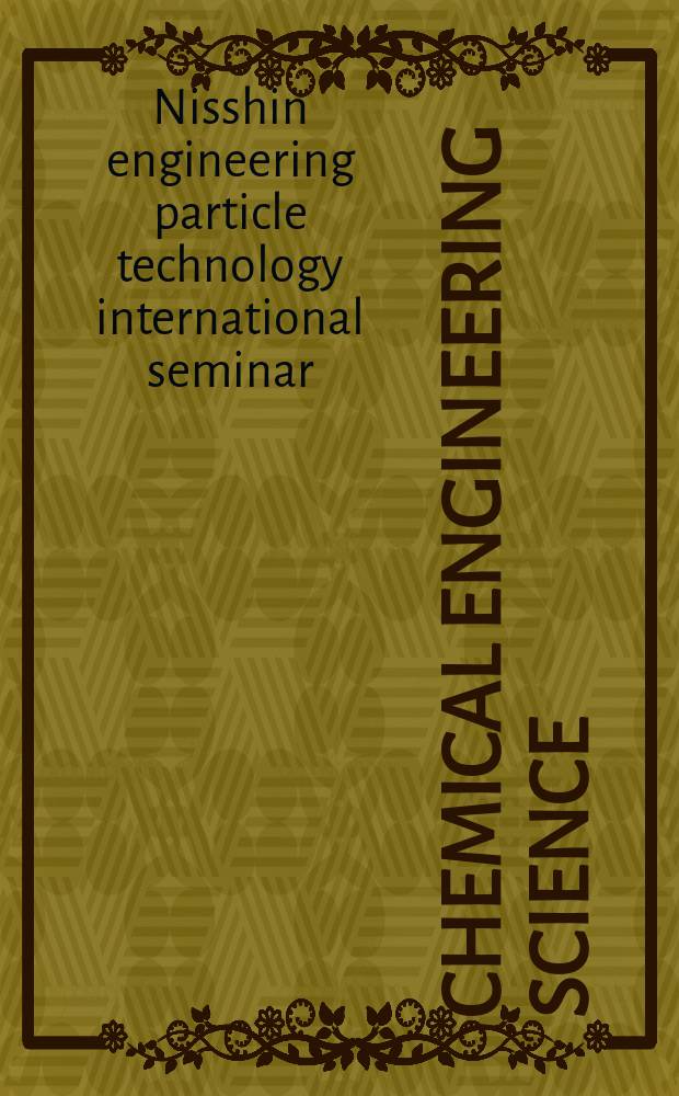Chemical engineering science : Génie chimique. Vol. 85 : 19th Nisshin engineering particle technology international seminar (NEPTIS)