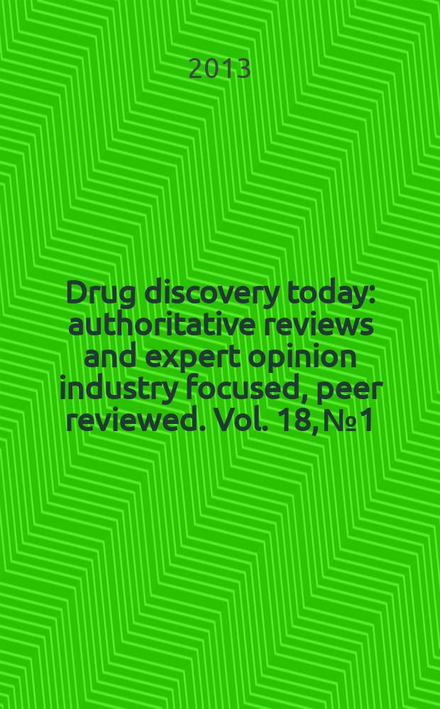 Drug discovery today : authoritative reviews and expert opinion industry focused, peer reviewed. Vol. 18, № 1/2
