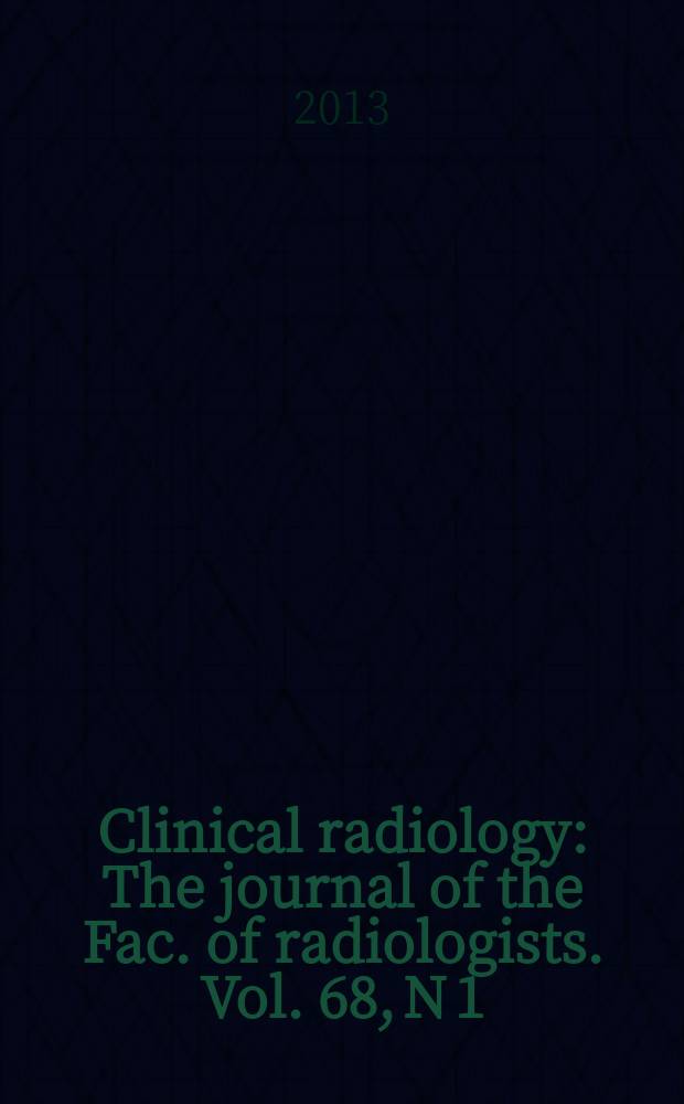 Clinical radiology : The journal of the Fac. of radiologists. Vol. 68, N 1