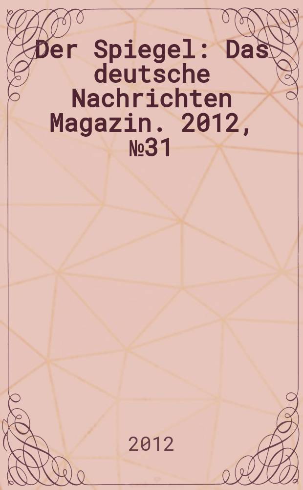 Der Spiegel : Das deutsche Nachrichten Magazin. 2012, № 31