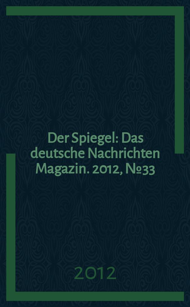 Der Spiegel : Das deutsche Nachrichten Magazin. 2012, № 33