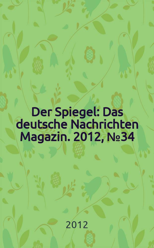 Der Spiegel : Das deutsche Nachrichten Magazin. 2012, № 34