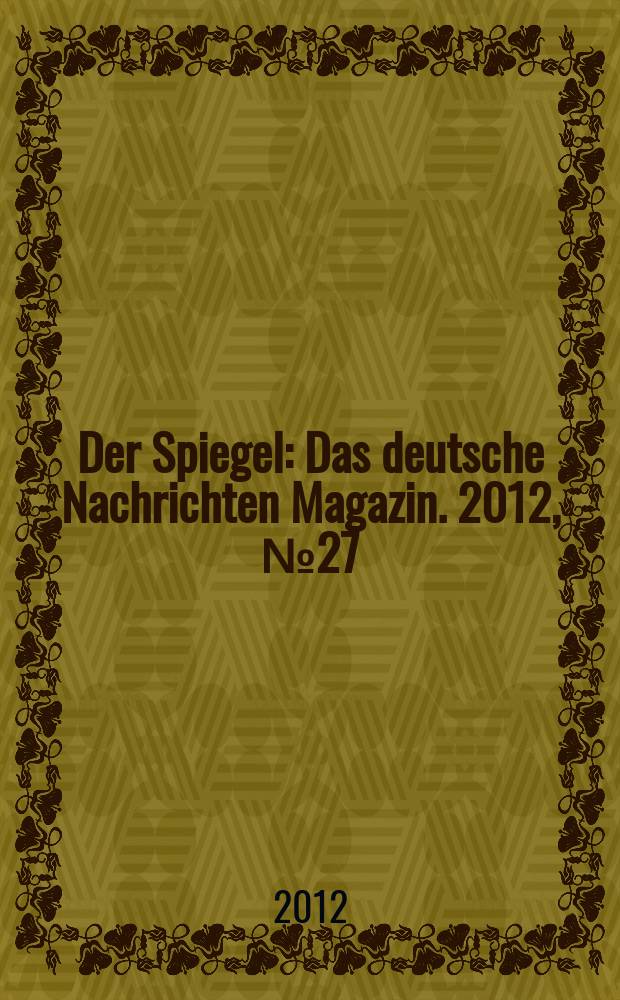 Der Spiegel : Das deutsche Nachrichten Magazin. 2012, № 27