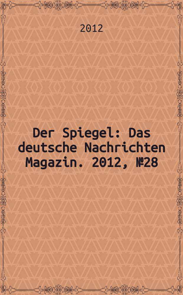 Der Spiegel : Das deutsche Nachrichten Magazin. 2012, № 28