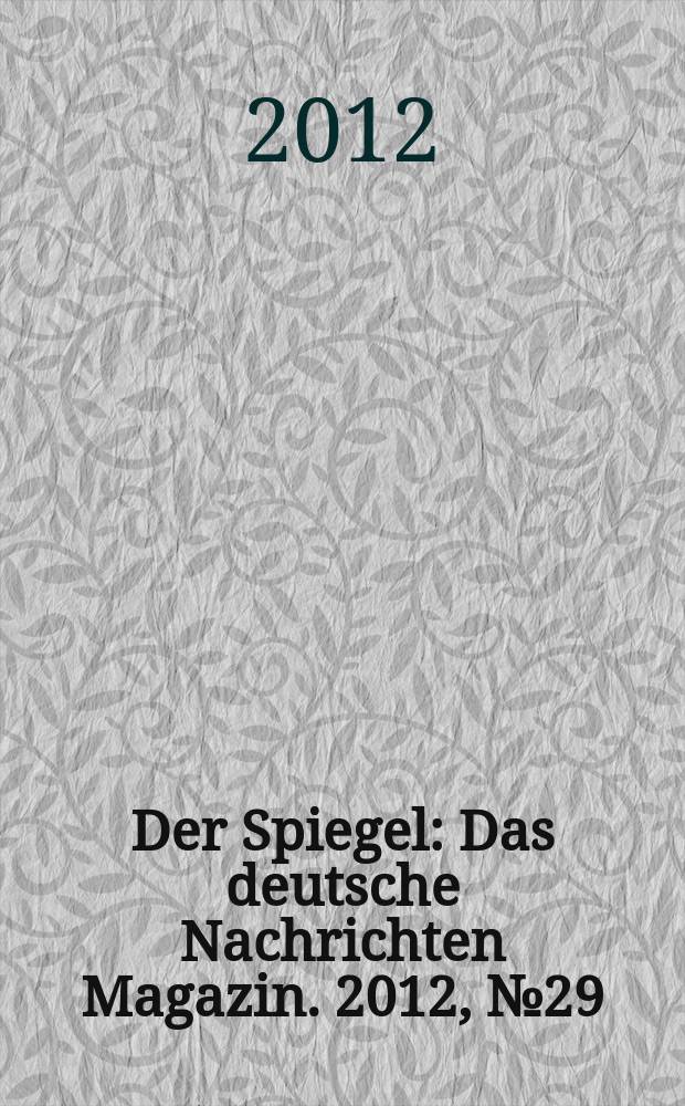 Der Spiegel : Das deutsche Nachrichten Magazin. 2012, № 29