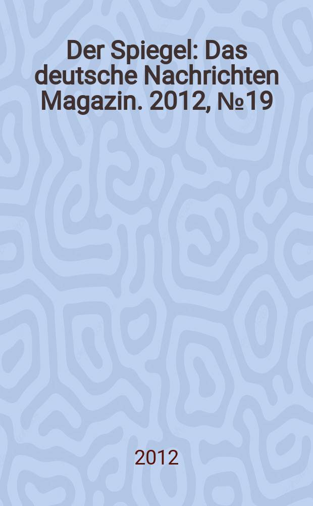 Der Spiegel : Das deutsche Nachrichten Magazin. 2012, № 19