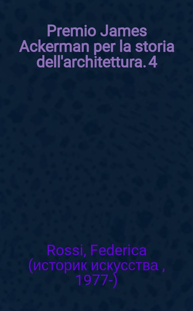 Premio James Ackerman per la storia dell'architettura. 4 : 2008. Palladio in Russia = Палладио в России