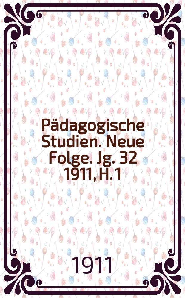 Pädagogische Studien . Neue Folge. Jg. 32 1911, H. 1