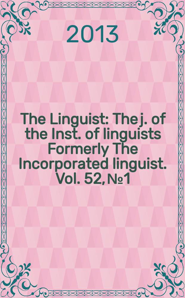 The Linguist : The j. of the Inst. of linguists Formerly The Incorporated linguist. Vol. 52, № 1