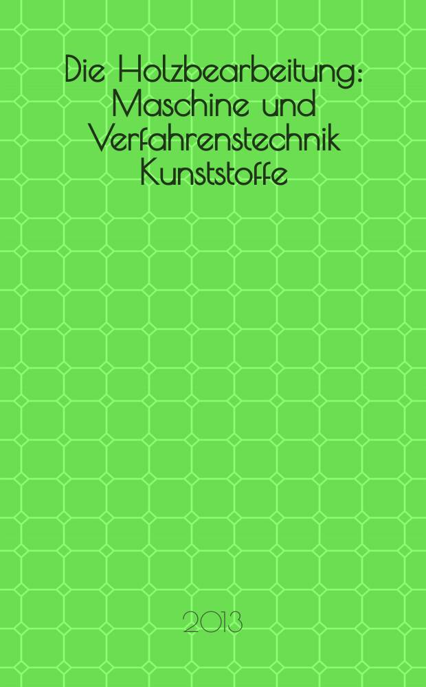 Die Holzbearbeitung : Maschine und Verfahrenstechnik Kunststoffe: Verarbeitung und Anwendung Kennziffer-Fachzeitschrift. 2013, № 3